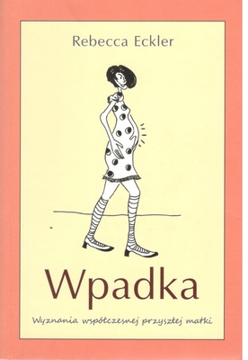 Wpadka : wyznania współczesnej przyszłej matki