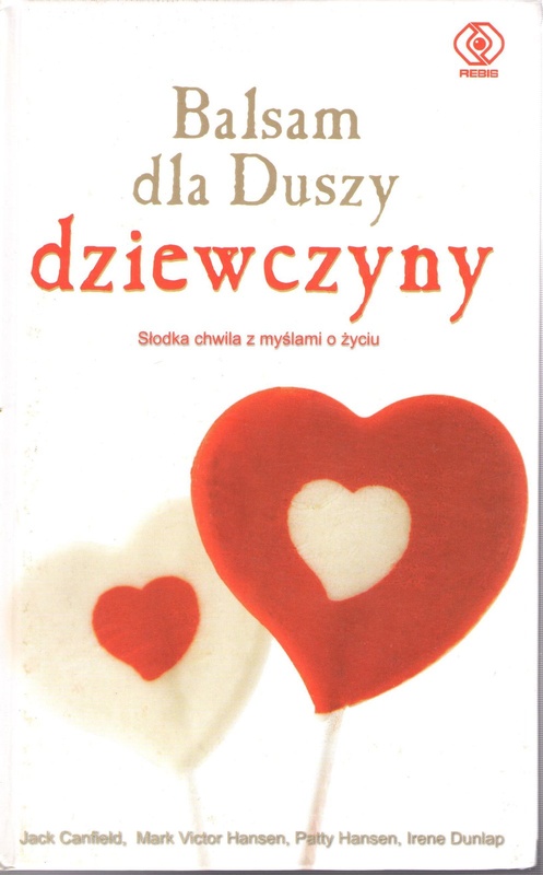 Balsam dla duszy dziewczyny : prawdziwe historie o prawdziwych sprawach napisane przez prawdziwe dziewczyny