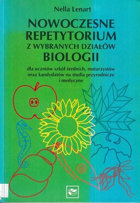 Nowoczesne repetytorium z wybranych działów biologii dla uczniów szkół średnich, maturzystów oraz kandydatów na studia przyrodnicze i medyczne