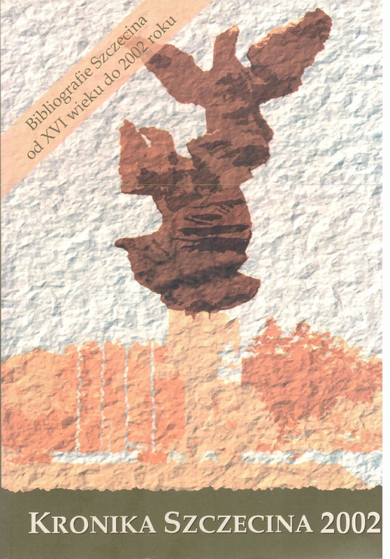 Kronika Szczecina 2002 : suplement : bibliografia Szczecina : wybór materiałów źródłowych i opracowań od XVI wieku do roku 2002