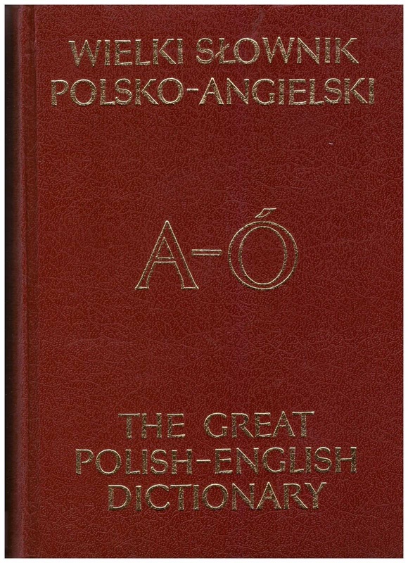Wielki słownik polsko-angielski z suplementem = The great Polish-English dictionary supplemented. [T. 1], A-Ó