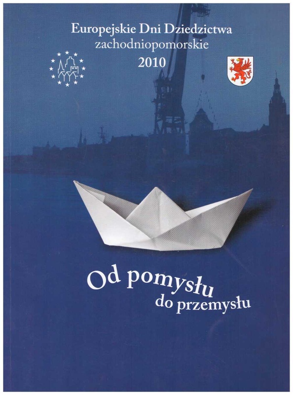 "Od pomysłu do przemysłu" : materiały opracowane z okazji obchodów Europejskich Dni Dziedzictwa 2010 w województwie zachodniopomorskim