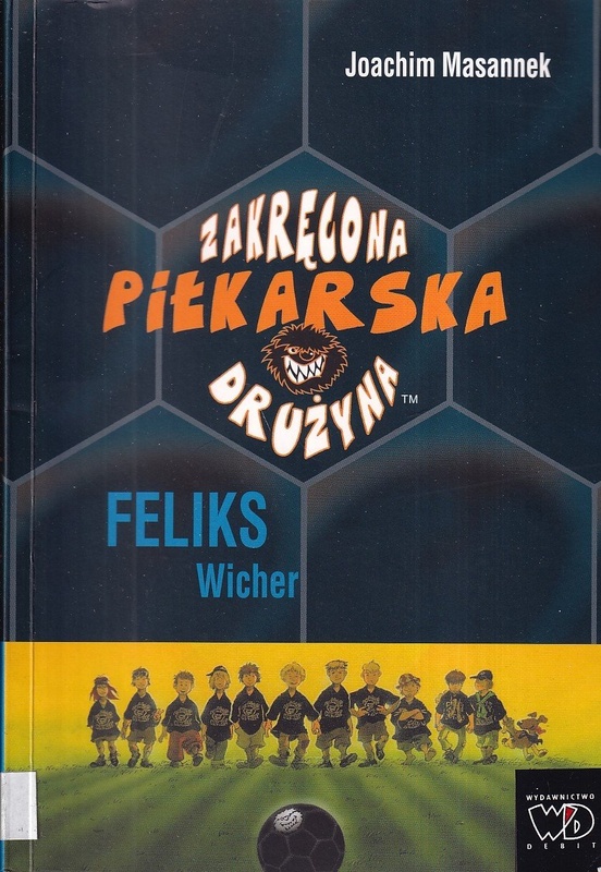 Zakręcona Piłkarska Drużyna. Cz. 2, Feliks Wicher