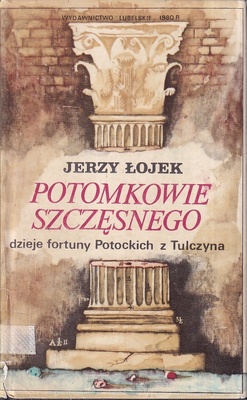 Potomkowie Szczęsnego : dzieje fortuny Potockich z Tulczyna 1799-1921