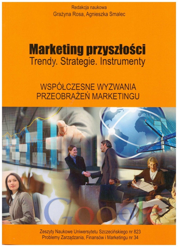 Marketing przyszłości : trendy, strategie, instrumenty. Współczesne wyzwania przeobrażeń marketingu