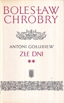 Bolesław Chrobry. [T.] 4, Złe dni : [cz.] 2
