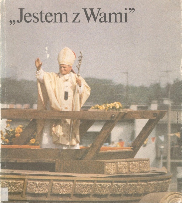Jestem z Wami : III Pielgrzymka Jana Pawła II do Polski, 8-14 czerwca 1987