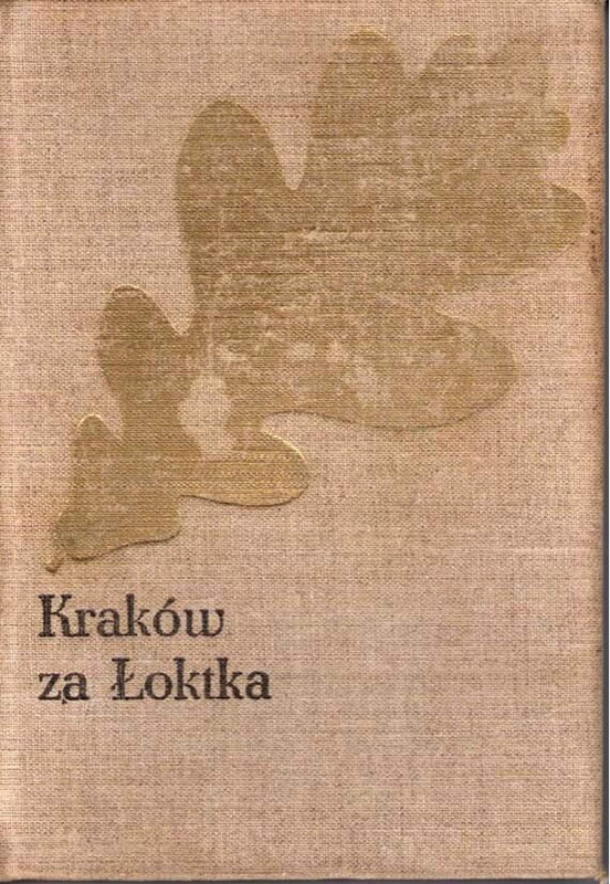 Kraków za Łoktka : powieść historyczna