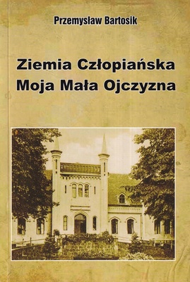 Ziemia Człopiańska : moja mała ojczyzna