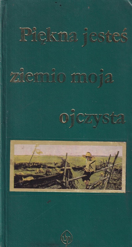 Piękna jesteś ziemio moja ojczysta : antologia