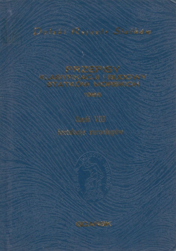 Polski Rejestr Statków. Przepisy klasyfikacji i budowy statków morskich. [T.8] Instalacje rurociągów