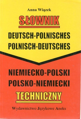 Słownik techniczny niemiecko-polski i polsko-niemiecki : = Deutsch-Polnisch und Polnisch-Deutsch Technische Wörterbuch