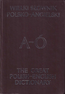 Wielki słownik polsko-angielski z suplementem = The great Polish-English dictionary supplemented. [T. 1], A-Ó, [T. 2], P-Ż