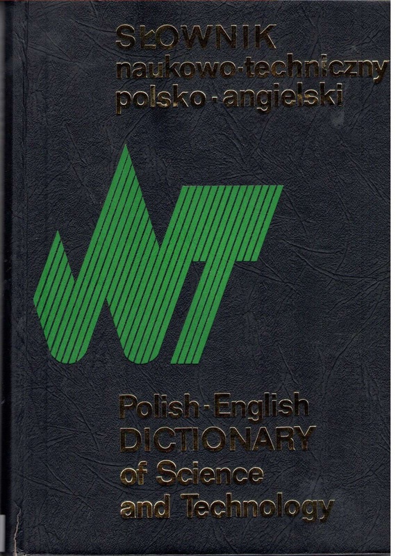 Słownik naukowo-techniczny polsko-angielski = Polish-English dictionary of science and technology