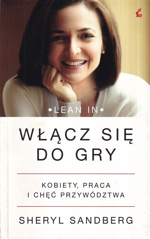 Lean in : włącz się do gry : kobiety, praca i chęć przywództwa