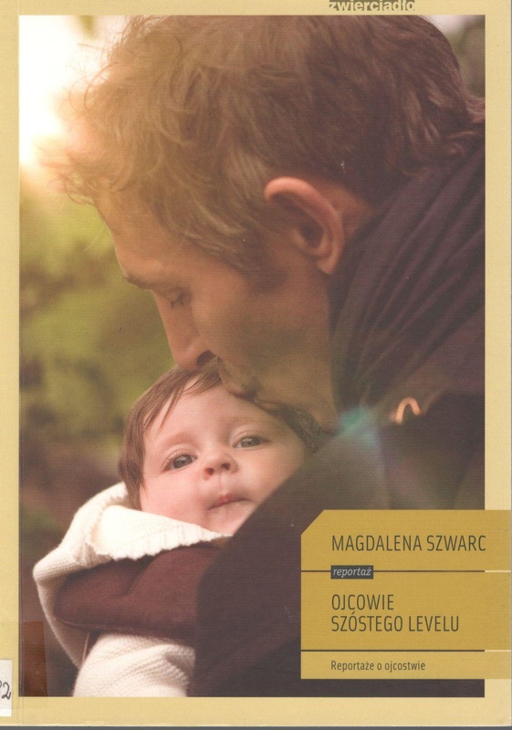 Ojcowie szóstego levelu : reportaże o ojcostwie