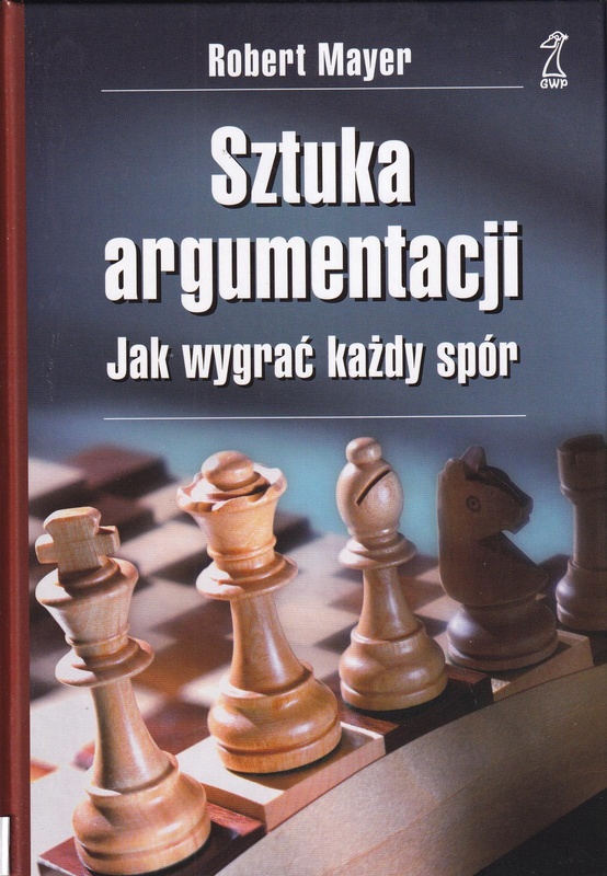 Sztuka argumentacji : jak wygrać każdy spór