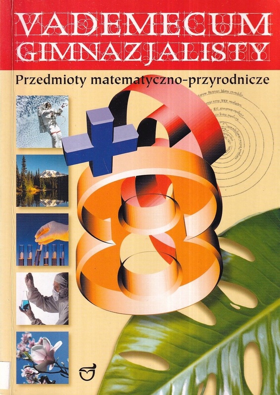 Vademecum gimnazjalisty : przedmioty matematyczno-przyrodnicze : praca zbiorowa