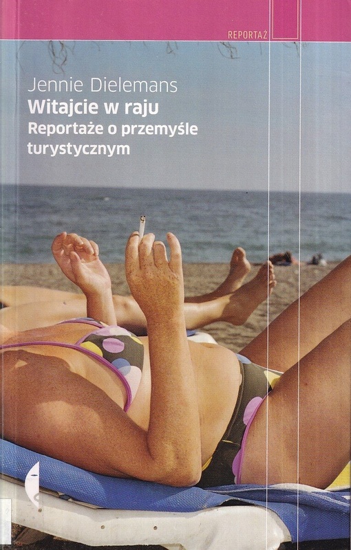 Witajcie w raju : reportaże o przemyśle turystycznym
