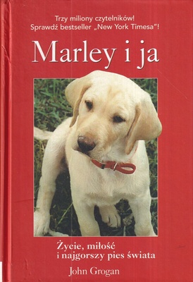 Marley i ja : życie, miłość i najgorszy pies świata