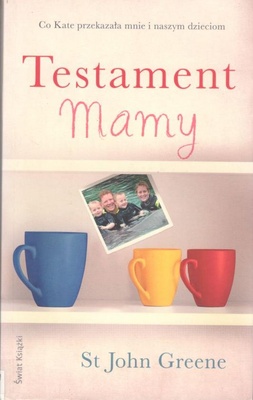 Testament mamy : co Kate przekazała mnie i naszym dzieciom