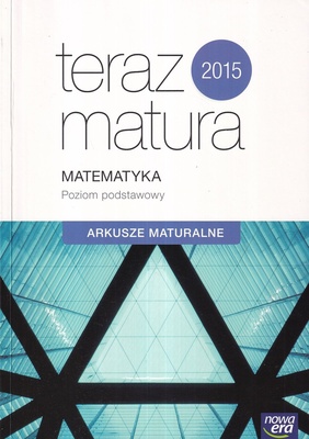 Matematyka : poziom podstawowy : arkusze maturalne