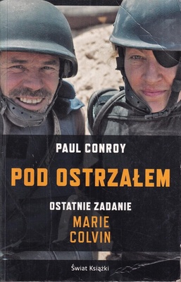 Pod ostrzałem : ostatnie zadanie Marie Colvin
