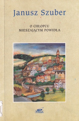 O chłopcu mieszającym powidła : wiersze wybrane 1968-1997