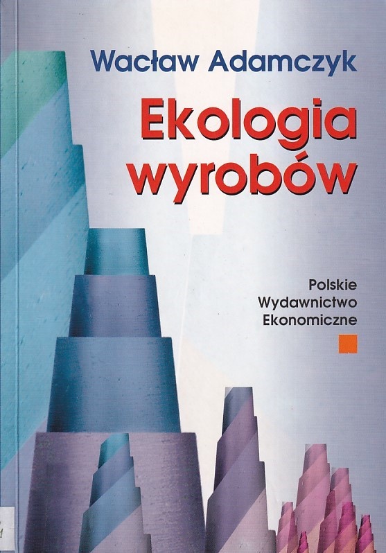 Ekologia wyrobów : jakość, cykl życia, projektowanie