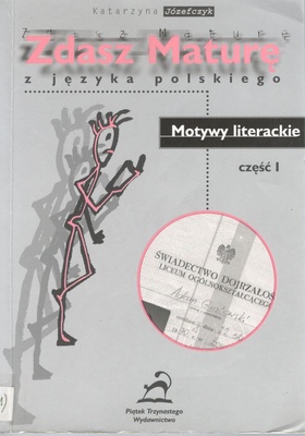 Zdasz maturę z języka polskiego : motywy literackie. Cz. 1