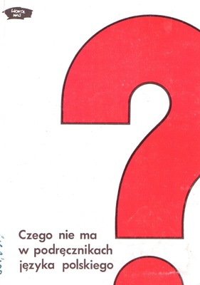 Czego nie ma w podręcznikach języka polskiego : mały przewodnik po współczesnej literaturze polskiej
