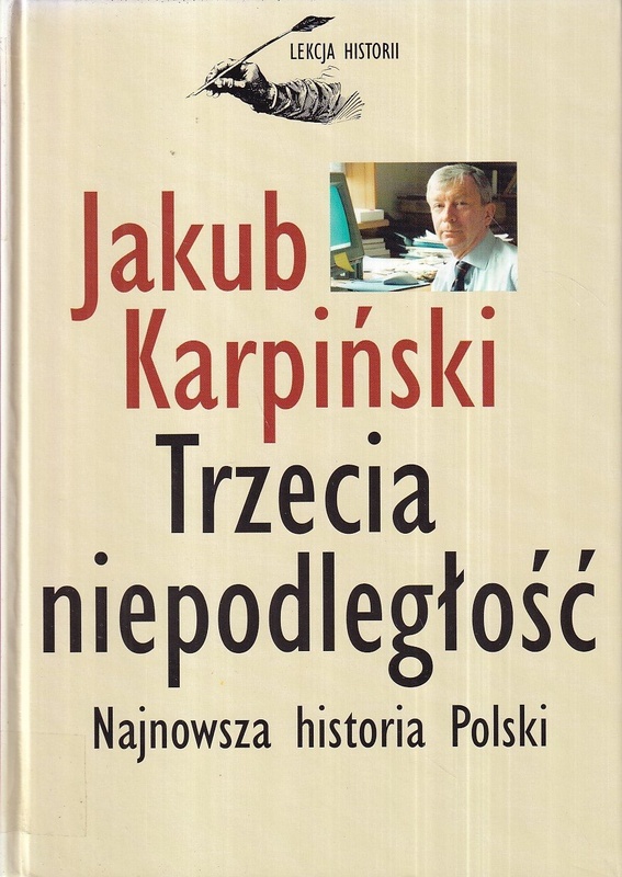 Trzecia niepodległość : najnowsza historia Polski