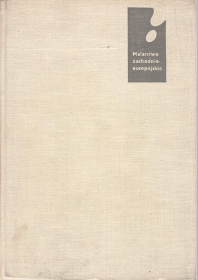 Malarstwo zachodnioeuropejskie : popularny zarys rozwoju form malarskich od katakumb do połowy XX wieku