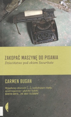 Zakopać maszynę do pisania : dzieciństwo pod okiem Securitate