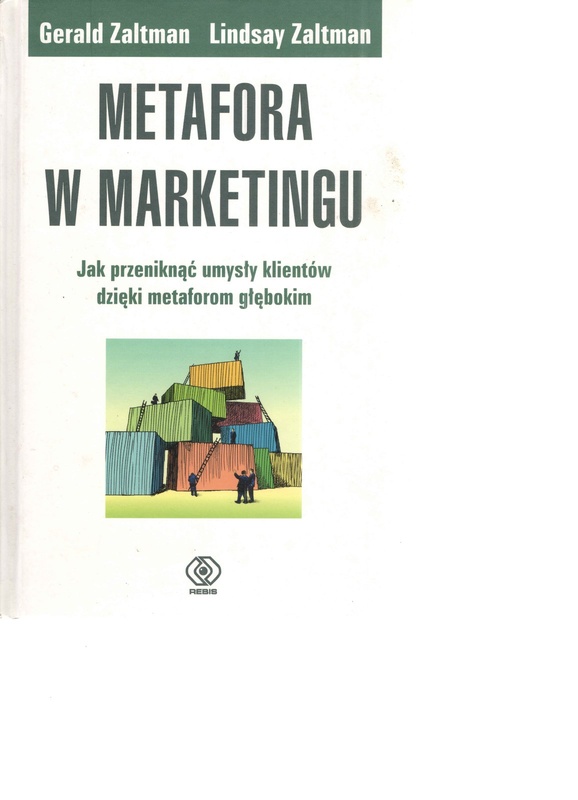 Metafora w marketingu : jak przeniknąć umysły klientów dzięki metaforom głębokim
