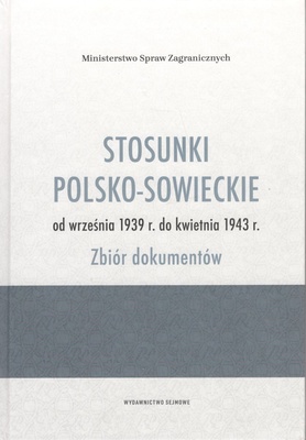 Stosunki polsko-sowieckie od września 1939 r. do kwietnia 1943 r. : zbiór dokumentów