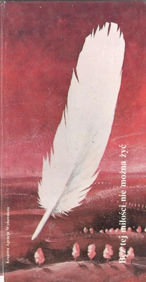 Bez tej miłości nie można żyć : antologia