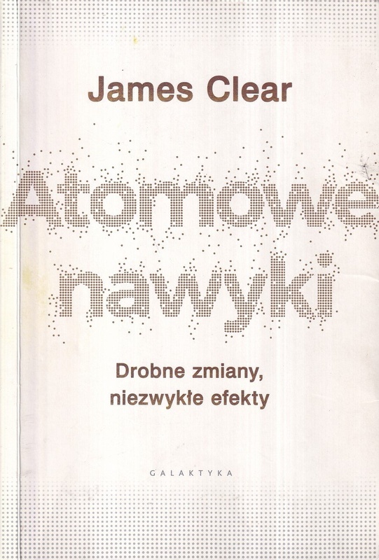 Atomowe nawyki : drobne zmiany, niezwykłe efekty