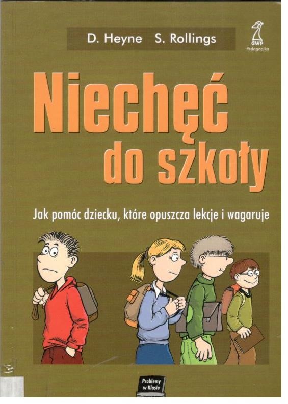 Niechęć do szkoły : jak pomóc dziecku, które opuszcza lekcje i wagaruje