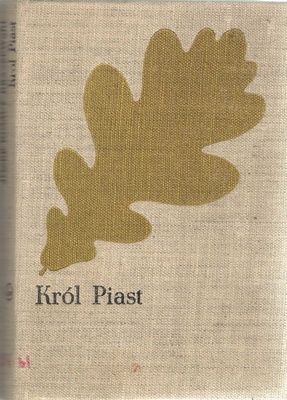 Król Piast : (Michał książę Wiśniowiecki) : powieść historyczna