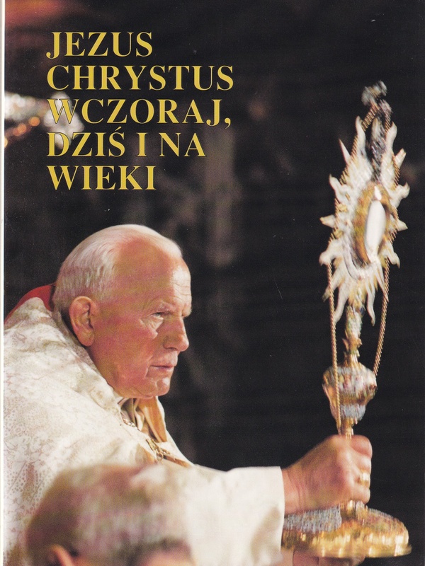 Jezus Chrystus wczoraj, dziś i na wieki : szósta wizyta duszpasterska w Polsce 31 maja -10 czerwca 1997 roku