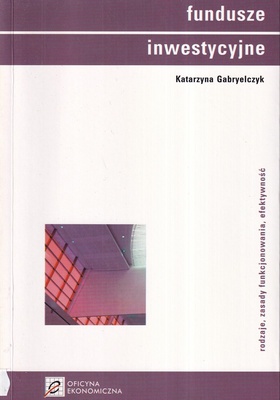 Fundusze inwestycyjne : rodzaje, zasady funkcjonowania, efektywność