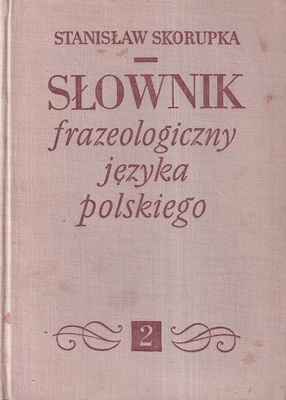 Słownik frazeologiczny języka polskiego.. T. 2