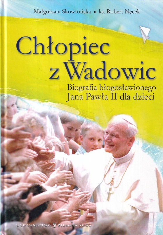 Chłopiec z Wadowic : biografia błogosławionego Jana Pawła II dla dzieci