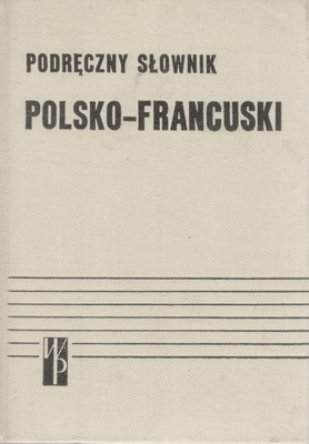 Podręczny słownik polsko-francuski = Dictionnaire pratique polonais-français