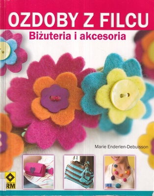 Ozdoby z filcu : bizuteria i akcesoria