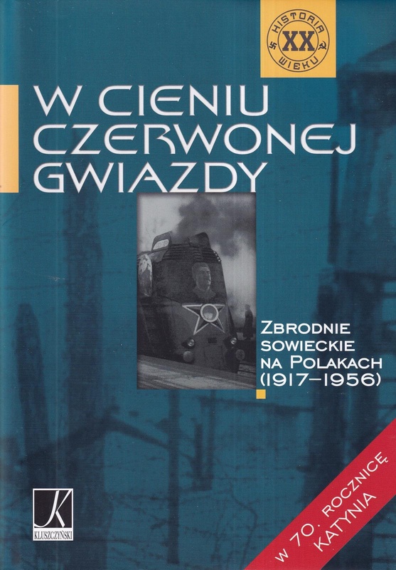 W cieniu czerwonej gwiazdy : zbrodnie sowieckie na Polakach (1917-1956)