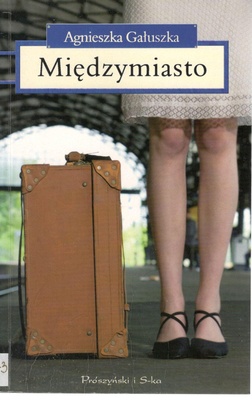 Międzymiasto : pamiętnik ekspresowo-pospieszny, ale jednak osobowy