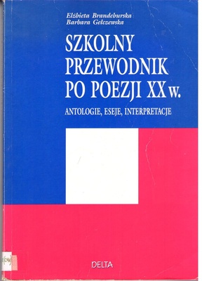 Szkolny przewodnik po poezji XX w. : antologie, eseje, interpretacje