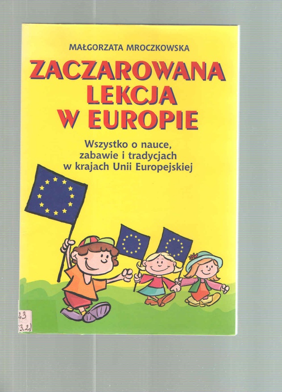 Zaczarowana lekcja w Europie : wszystko o nauce, zabawie i tradycjach w krajach